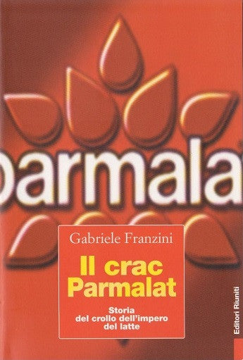 Il crac della Parmalat. Storia del crollo dell'impero del latte