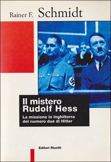 Il mistero di Rudolf Hess. La missione in Inghilterra del numero due di Hitler