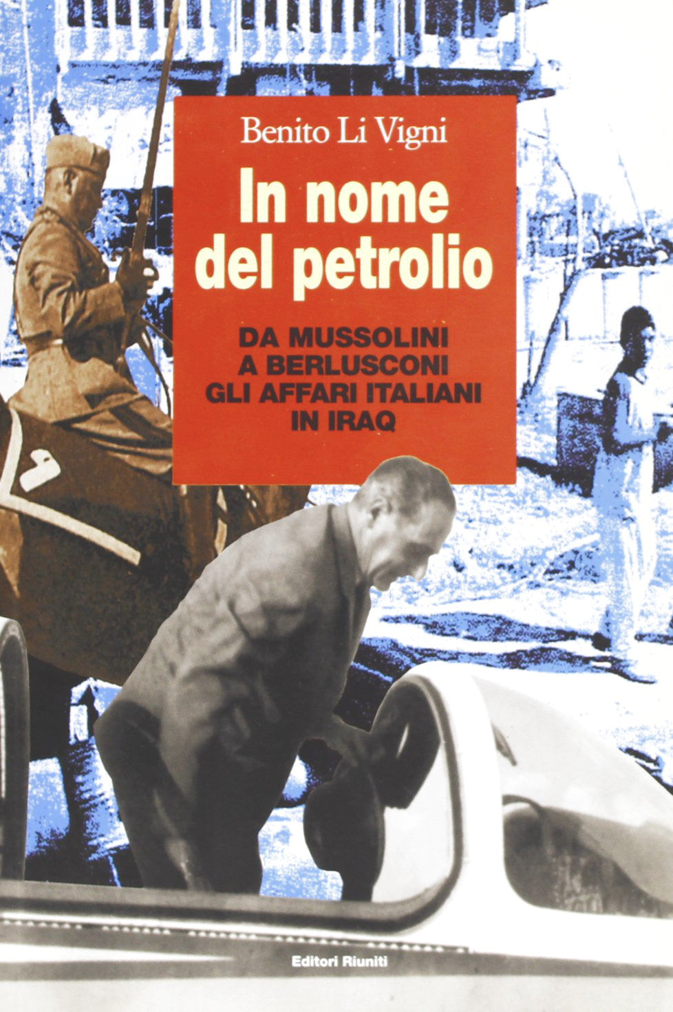 In nome del petrolio. Da Mussolini a Berlusconi, gli affari italiani in Iraq