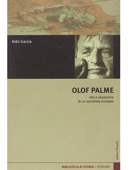 Olof Palme. Vita e assassinio di un socialista europeo