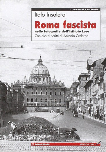 Roma fascista - nelle fotografie dell'Istituto Luce