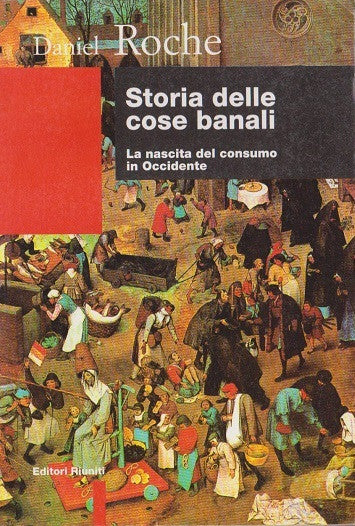Storia delle cose banali (edizione del 1999). La nascita del consumo in Occidente