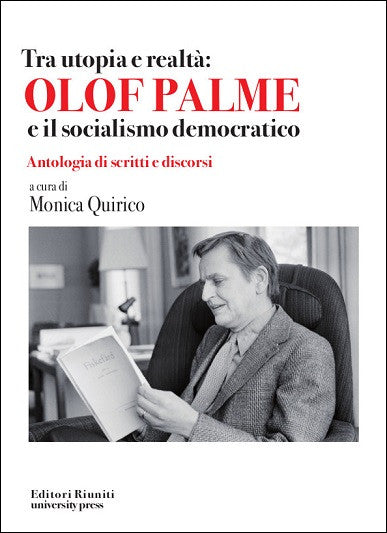 Tra utopia e realtà: Olof Palme e il socialismo democratico. Antologia di scritti e discorsi